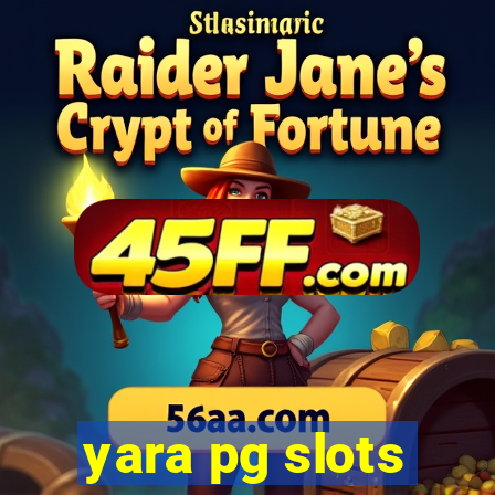 yara pg slots